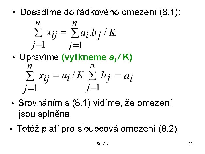  • Dosadíme do řádkového omezení (8. 1): • Upravíme (vytkneme ai / K)