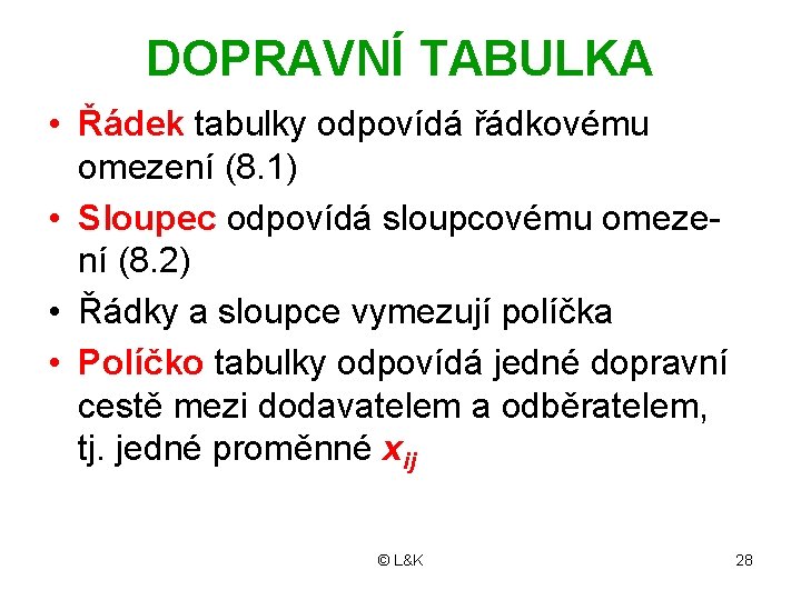 DOPRAVNÍ TABULKA • Řádek tabulky odpovídá řádkovému omezení (8. 1) • Sloupec odpovídá sloupcovému DOPRAVNÍ TABULKA • Řádek tabulky odpovídá řádkovému omezení (8. 1) • Sloupec odpovídá sloupcovému