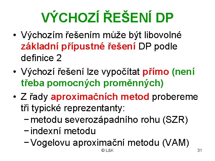 VÝCHOZÍ ŘEŠENÍ DP • Výchozím řešením může být libovolné základní přípustné řešení DP podle