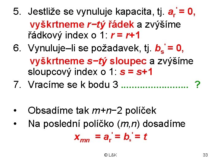 5. Jestliže se vynuluje kapacita, tj. ar' = 0, vyškrtneme r−tý řádek a zvýšíme