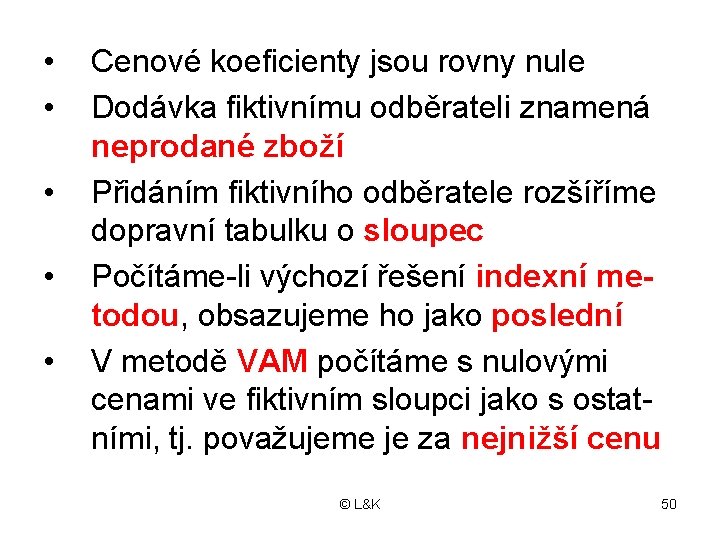  • • • Cenové koeficienty jsou rovny nule Dodávka fiktivnímu odběrateli znamená neprodané