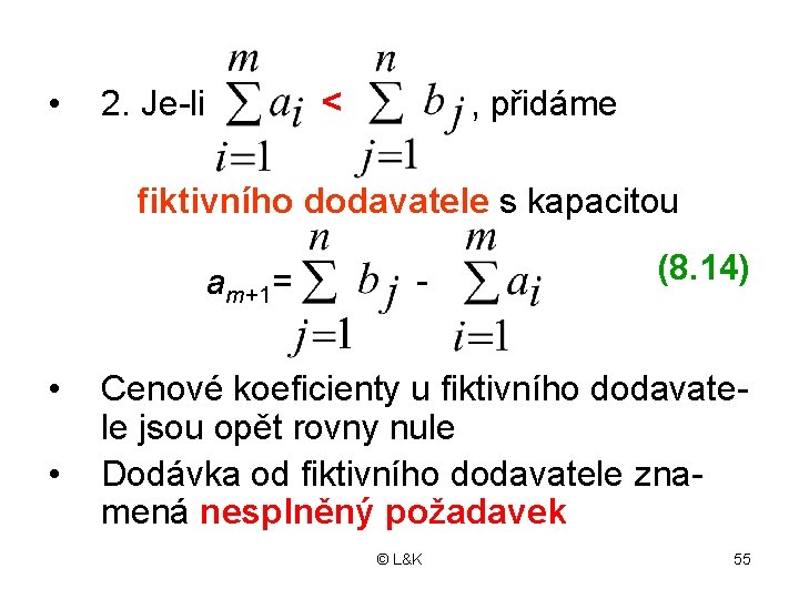  • < 2. Je-li , přidáme fiktivního dodavatele s kapacitou am+1= • •