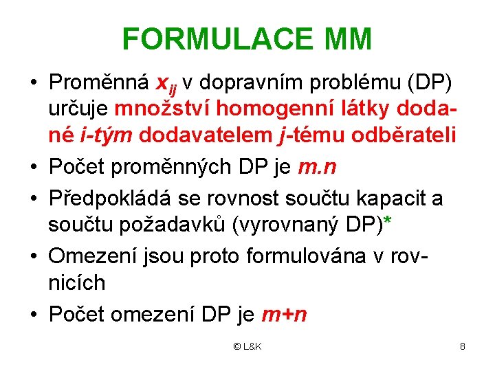 FORMULACE MM • Proměnná xij v dopravním problému (DP) určuje množství homogenní látky dodané FORMULACE MM • Proměnná xij v dopravním problému (DP) určuje množství homogenní látky dodané