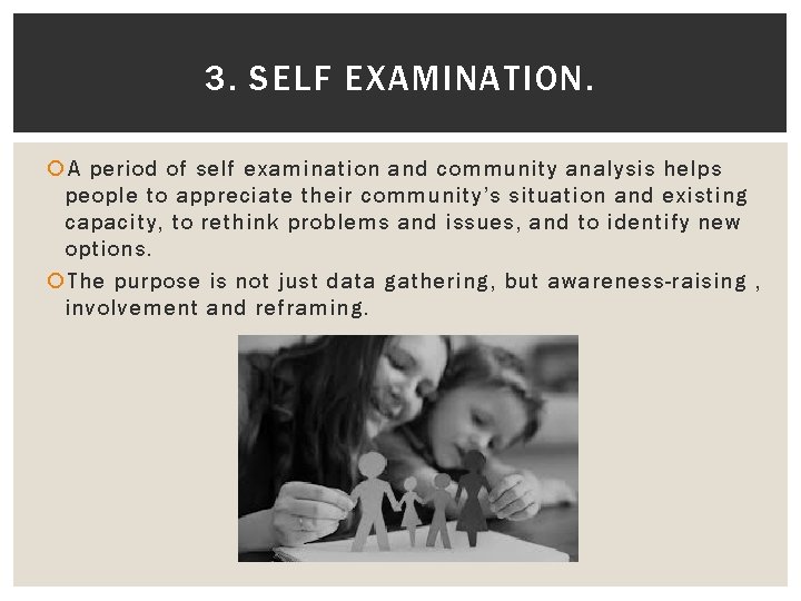 3. SELF EXAMINATION. A period of self examination and community analysis helps people to