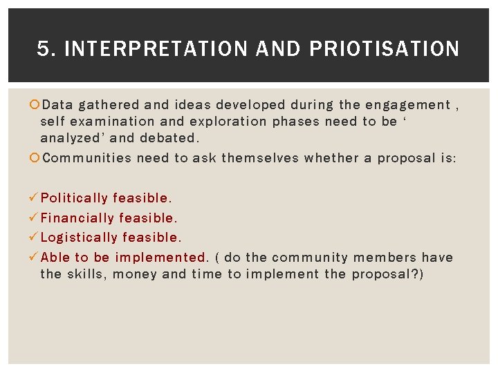 5. INTERPRETATION AND PRIOTISATION Data gathered and ideas developed during the engagement , self