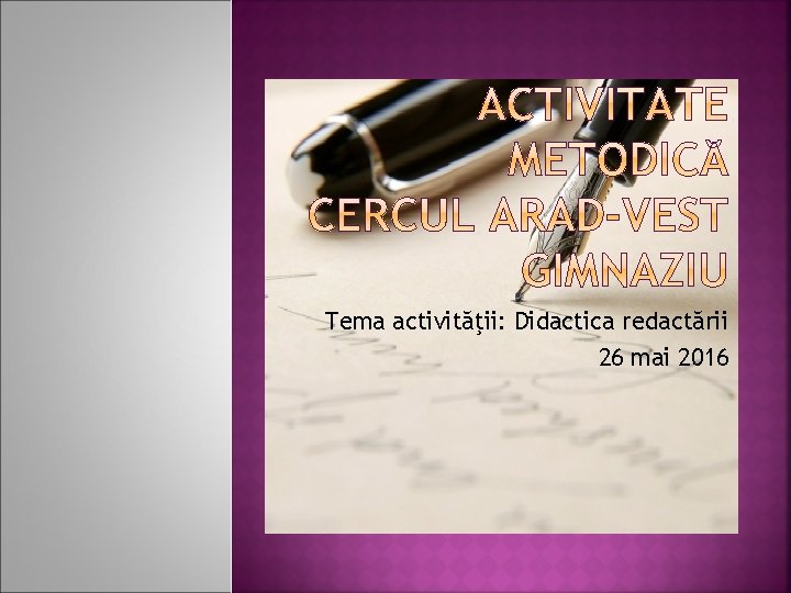 Tema activităţii: Didactica redactării 26 mai 2016 