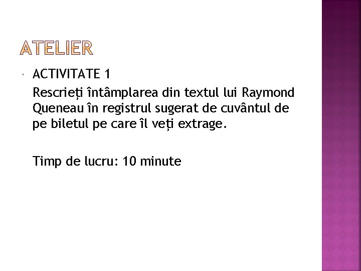  ACTIVITATE 1 Rescrieţi întâmplarea din textul lui Raymond Queneau în registrul sugerat de