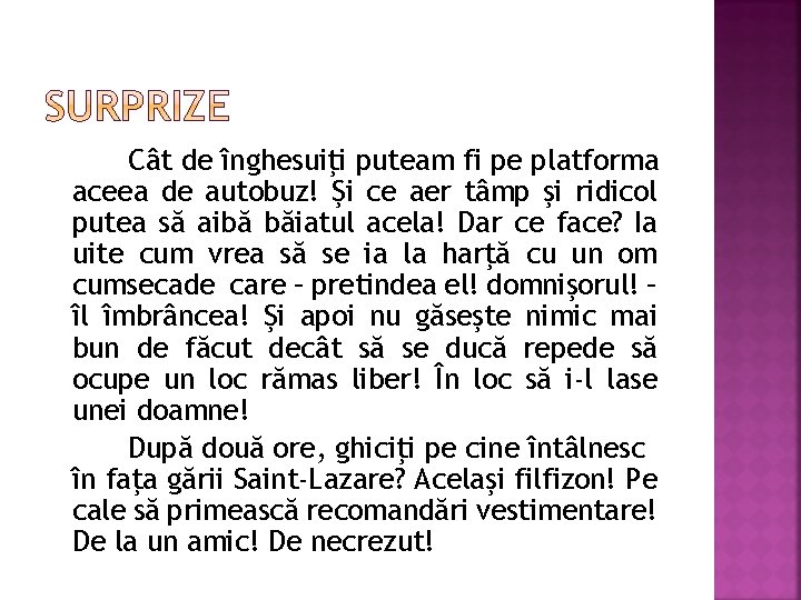 Cât de înghesuiţi puteam fi pe platforma aceea de autobuz! Şi ce aer tâmp Cât de înghesuiţi puteam fi pe platforma aceea de autobuz! Şi ce aer tâmp