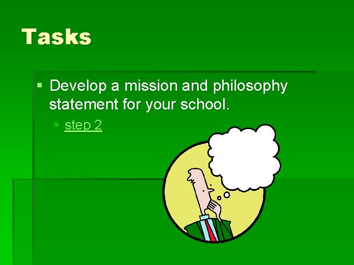 Tasks § Develop a mission and philosophy statement for your school. § step 2