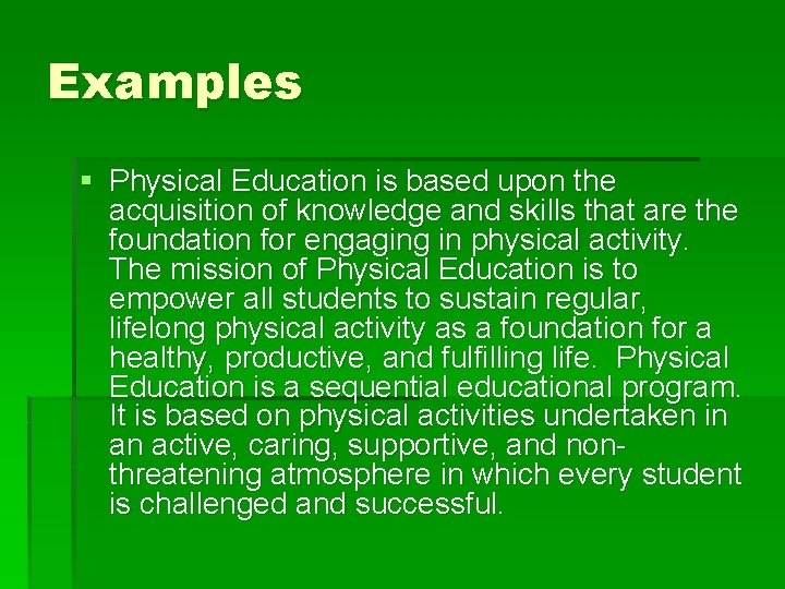 Examples § Physical Education is based upon the acquisition of knowledge and skills that