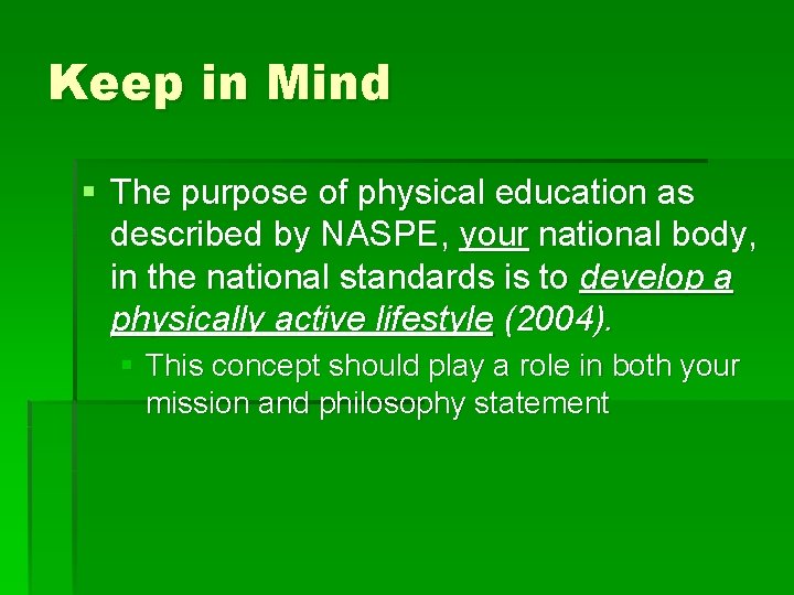 Keep in Mind § The purpose of physical education as described by NASPE, your