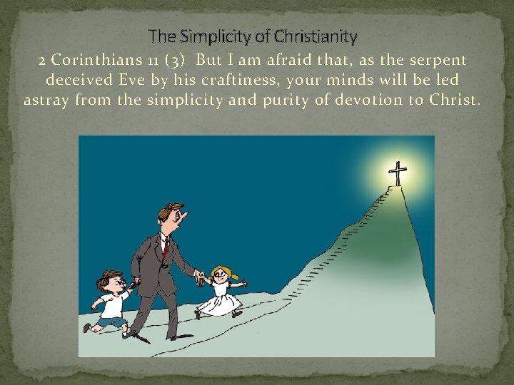 The Simplicity of Christianity 2 Corinthians 11 (3) But I am afraid that, as