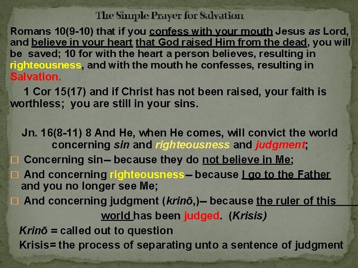  The Simple Prayer for Salvation Romans 10(9 -10) that if you confess with