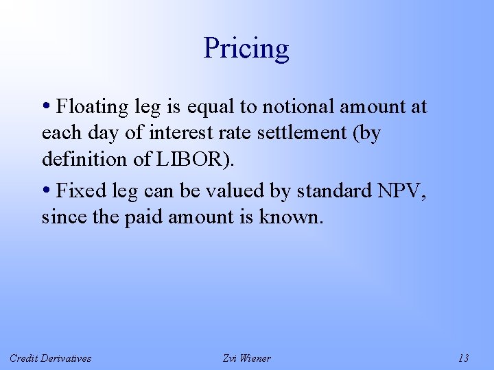 Pricing • Floating leg is equal to notional amount at each day of interest