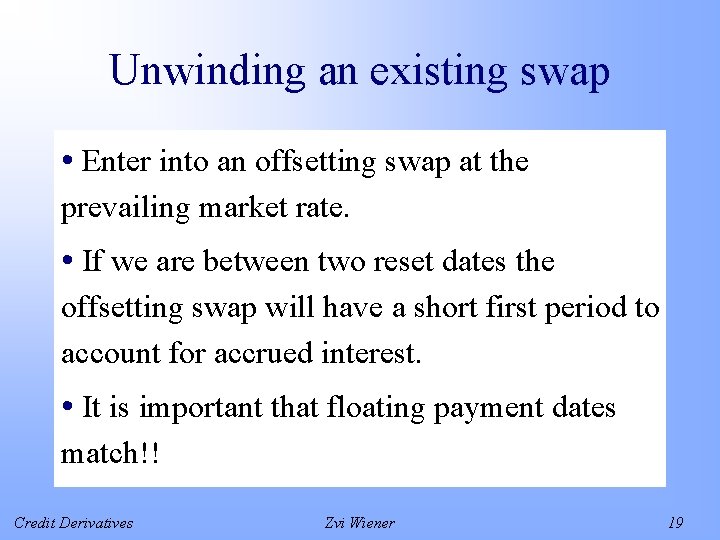 Unwinding an existing swap • Enter into an offsetting swap at the prevailing market