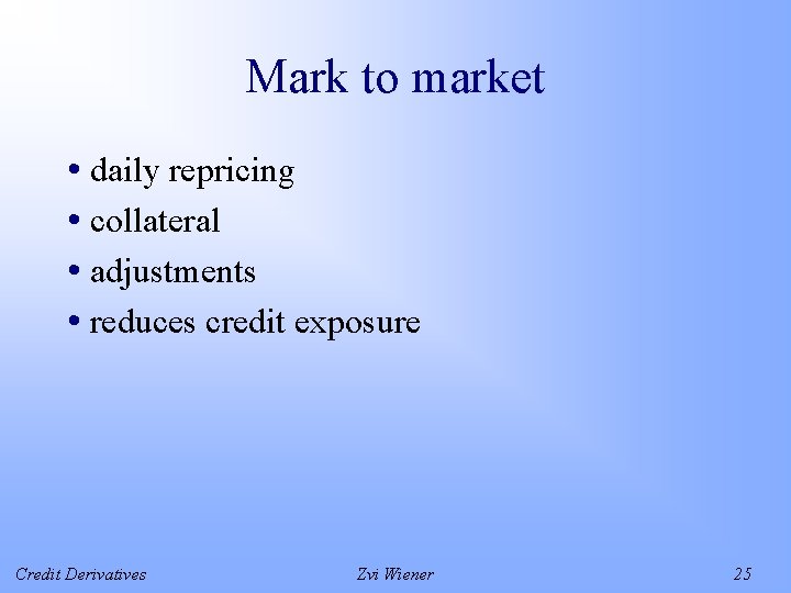 Mark to market • daily repricing • collateral • adjustments • reduces credit exposure