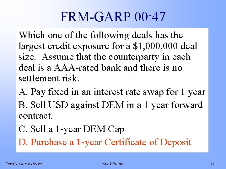 FRM-GARP 00: 47 Which one of the following deals has the largest credit exposure