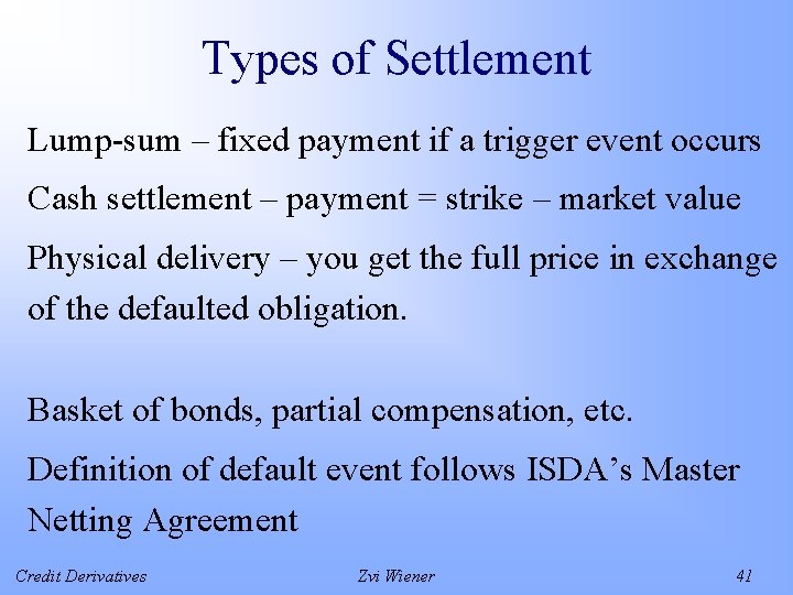 Types of Settlement Lump-sum – fixed payment if a trigger event occurs Cash settlement