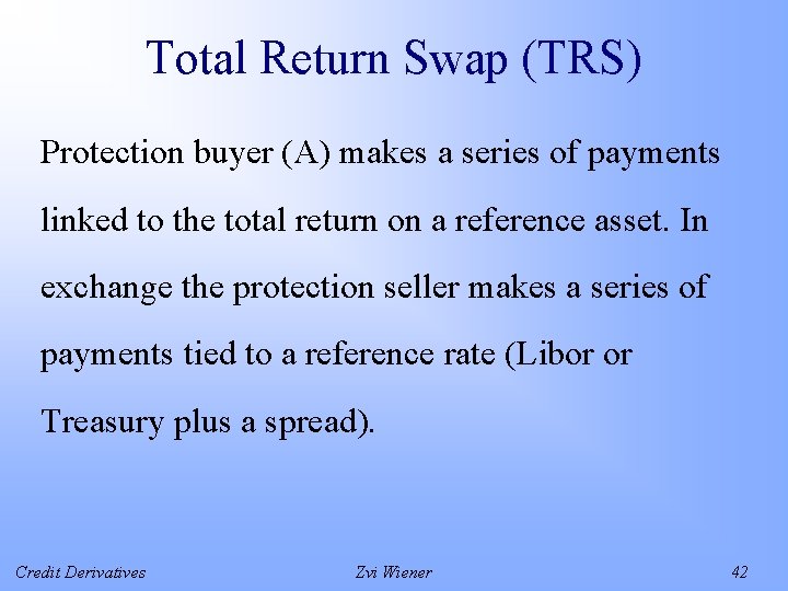Total Return Swap (TRS) Protection buyer (A) makes a series of payments linked to