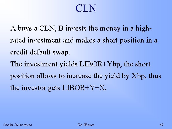 CLN A buys a CLN, B invests the money in a highrated investment and