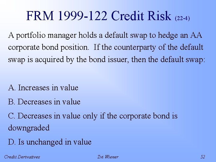 FRM 1999 -122 Credit Risk (22 -4) A portfolio manager holds a default swap