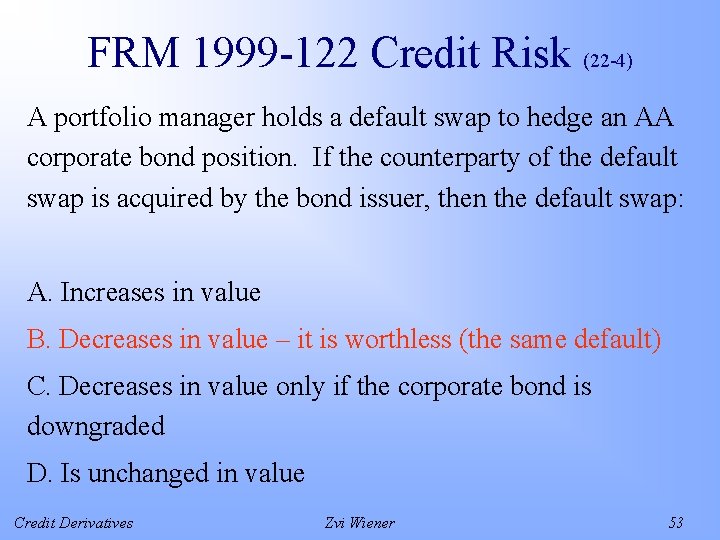 FRM 1999 -122 Credit Risk (22 -4) A portfolio manager holds a default swap