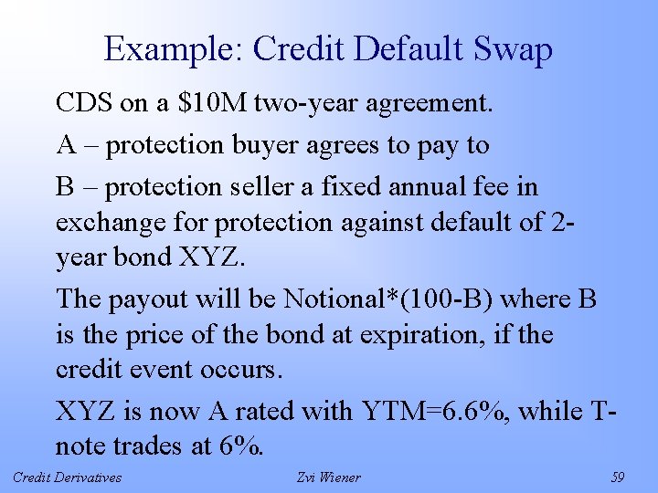 Example: Credit Default Swap CDS on a $10 M two-year agreement. A – protection