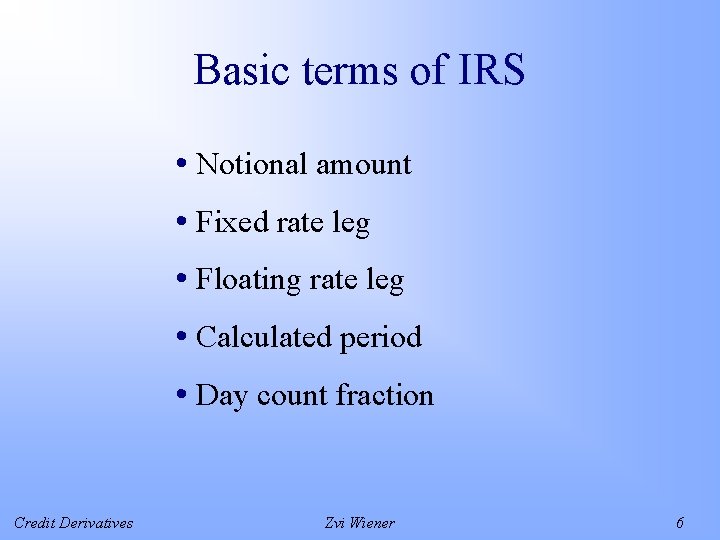 Basic terms of IRS • Notional amount • Fixed rate leg • Floating rate