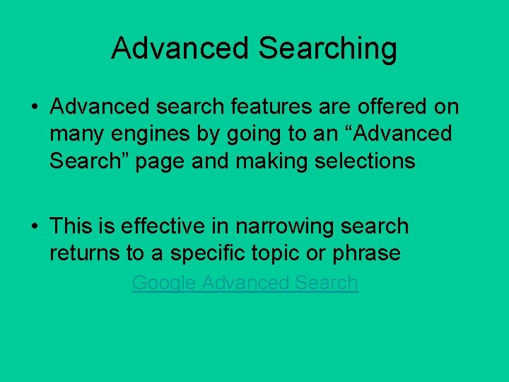 Advanced Searching • Advanced search features are offered on many engines by going to