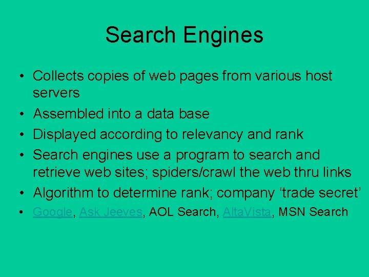 Search Engines • Collects copies of web pages from various host servers • Assembled