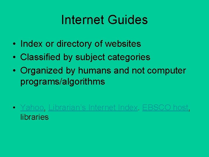 Internet Guides • Index or directory of websites • Classified by subject categories •