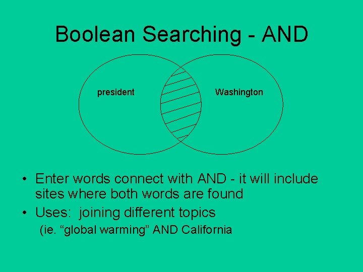 Boolean Searching - AND president Washington • Enter words connect with AND - it