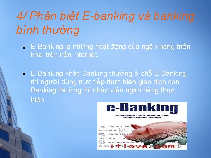 4/ Phân biệt E-banking và banking bình thường n n E-Banking là những hoạt