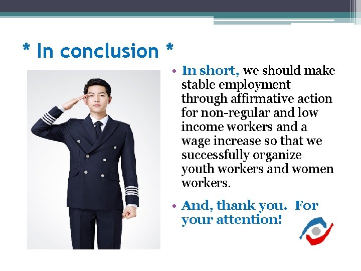 * In conclusion * • In short, we should make stable employment through affirmative * In conclusion * • In short, we should make stable employment through affirmative