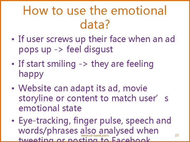 How to use the emotional data? • If user screws up their face when