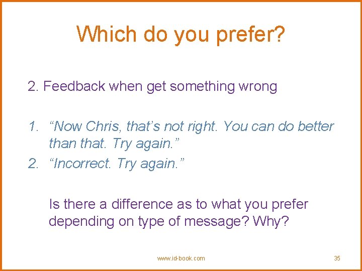 Which do you prefer? 2. Feedback when get something wrong 1. “Now Chris, that’s