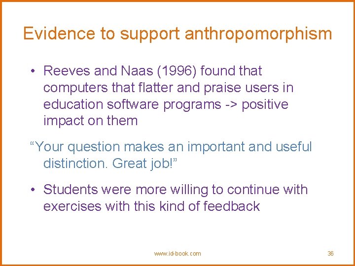 Evidence to support anthropomorphism • Reeves and Naas (1996) found that computers that flatter