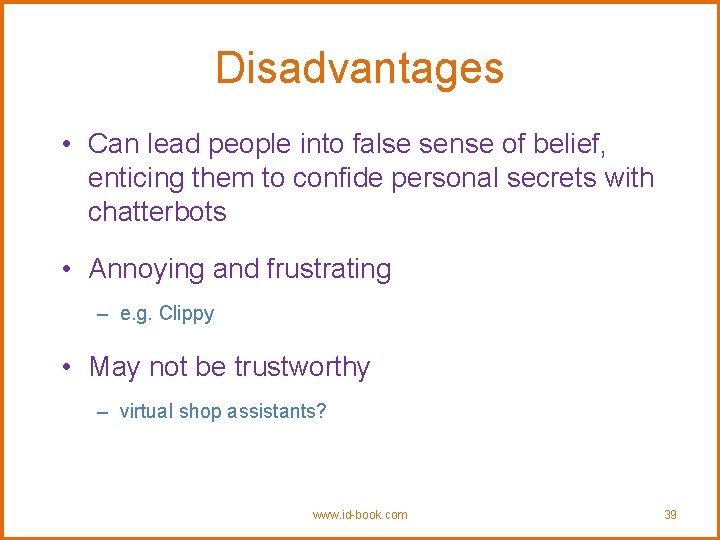 Disadvantages • Can lead people into false sense of belief, enticing them to confide