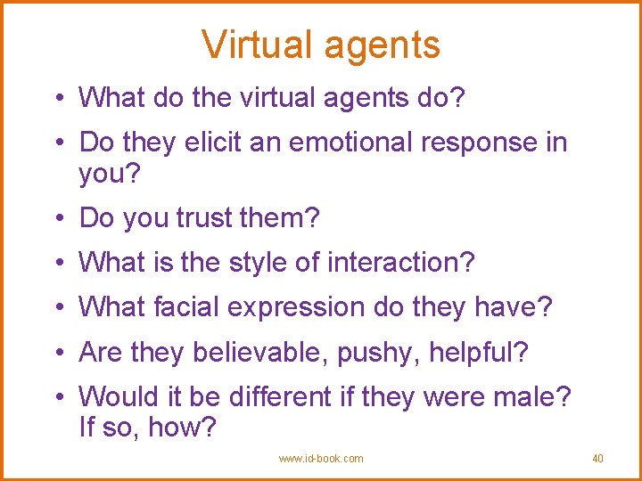 Virtual agents • What do the virtual agents do? • Do they elicit an