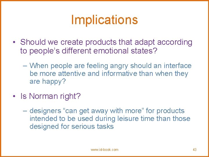 Implications • Should we create products that adapt according to people’s different emotional states?