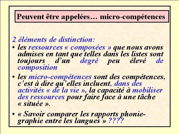 Peuvent être appelées… micro-compétences 2 éléments de distinction: • les ressources « composées »