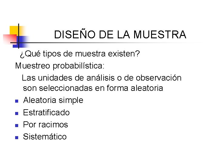 DISEÑO DE LA MUESTRA ¿Qué tipos de muestra existen? Muestreo probabilística: Las unidades de