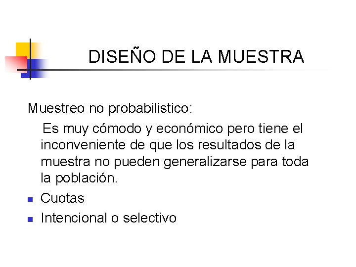 DISEÑO DE LA MUESTRA Muestreo no probabilistico: Es muy cómodo y económico pero tiene