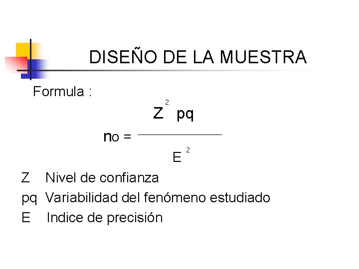 DISEÑO DE LA MUESTRA Formula : 2 Z pq no = E 2 Z