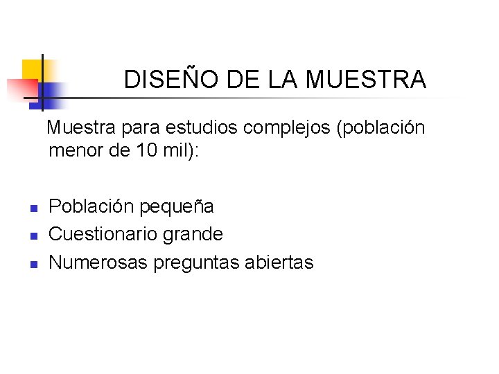DISEÑO DE LA MUESTRA Muestra para estudios complejos (población menor de 10 mil): n