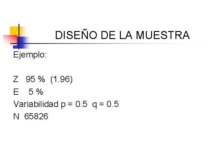 DISEÑO DE LA MUESTRA Ejemplo: Z 95 % (1. 96) E 5% Variabilidad p
