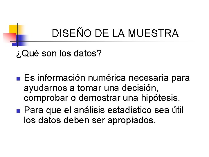 DISEÑO DE LA MUESTRA ¿Qué son los datos? n n Es información numérica necesaria