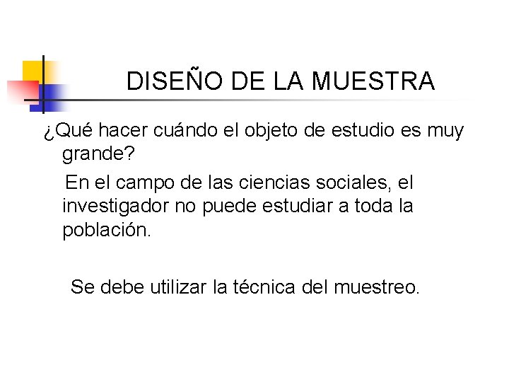 DISEÑO DE LA MUESTRA ¿Qué hacer cuándo el objeto de estudio es muy grande?