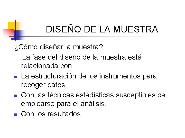 DISEÑO DE LA MUESTRA ¿Cómo diseñar la muestra? La fase del diseño de la