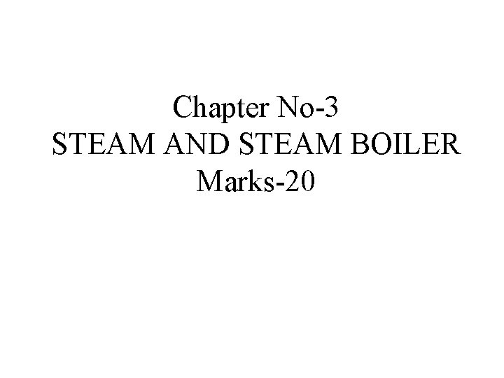 Chapter No-3 STEAM AND STEAM BOILER Marks-20 